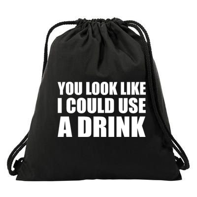 You Look Like I Can Use A Drink Drawstring Bag