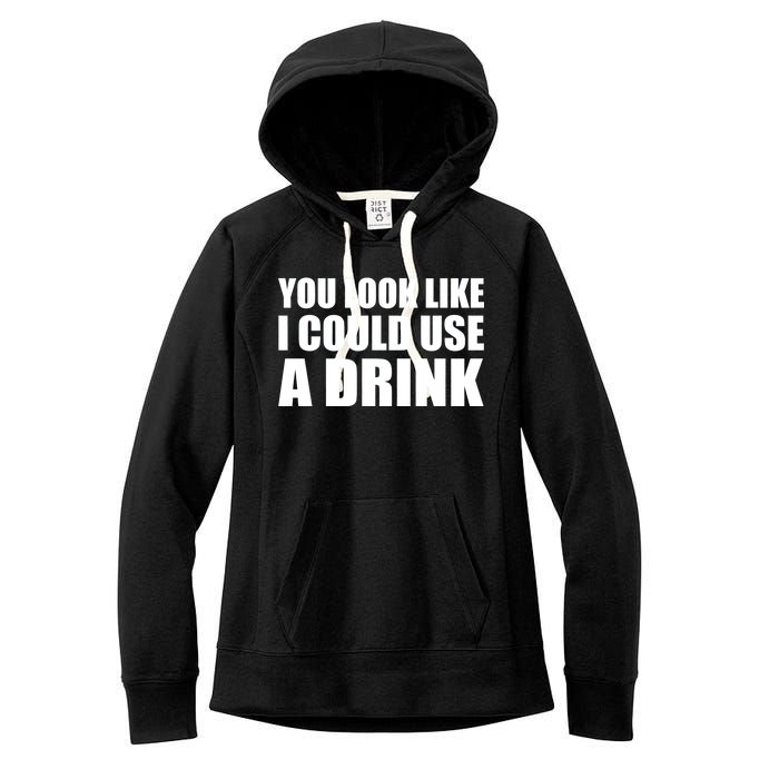 You Look Like I Can Use A Drink Women's Fleece Hoodie