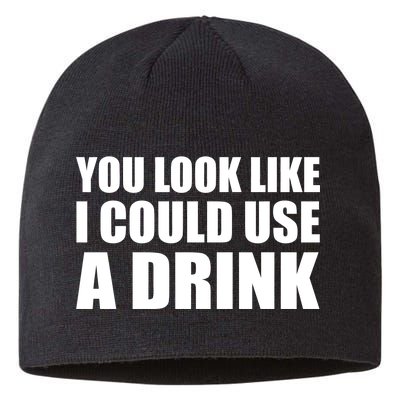 You Look Like I Can Use A Drink Sustainable Beanie