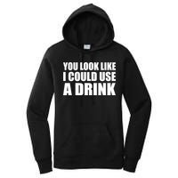You Look Like I Can Use A Drink Women's Pullover Hoodie