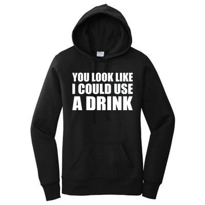 You Look Like I Can Use A Drink Women's Pullover Hoodie