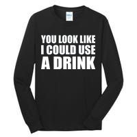 You Look Like I Can Use A Drink Tall Long Sleeve T-Shirt