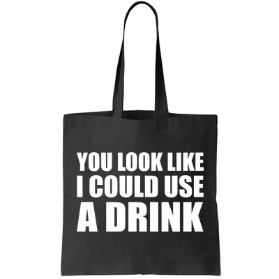 You Look Like I Can Use A Drink Tote Bag