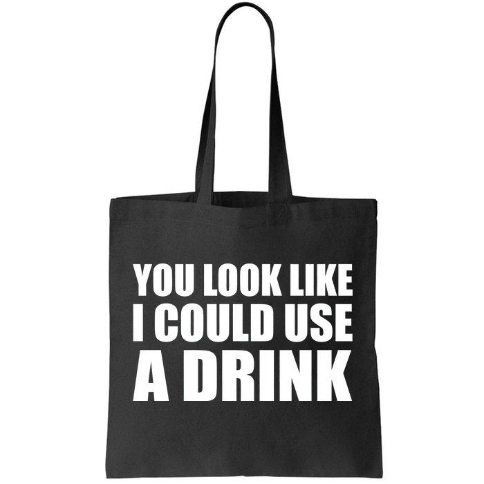 You Look Like I Can Use A Drink Tote Bag