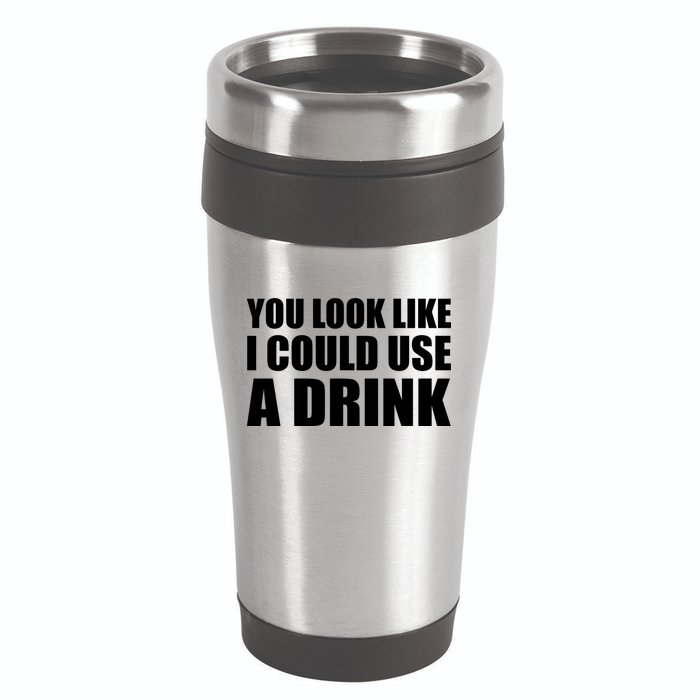 You Look Like I Can Use A Drink 16oz Travel Tumbler