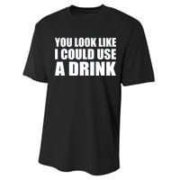 You Look Like I Can Use A Drink Performance Sprint T-Shirt