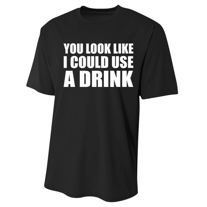 You Look Like I Can Use A Drink Performance Sprint T-Shirt