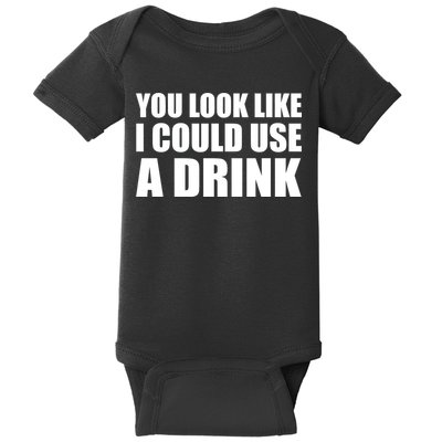 You Look Like I Can Use A Drink Baby Bodysuit