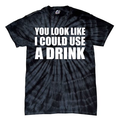 You Look Like I Can Use A Drink Tie-Dye T-Shirt