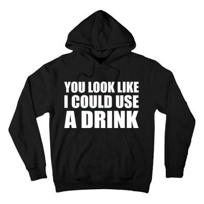 You Look Like I Can Use A Drink Tall Hoodie