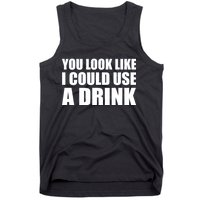 You Look Like I Can Use A Drink Tank Top