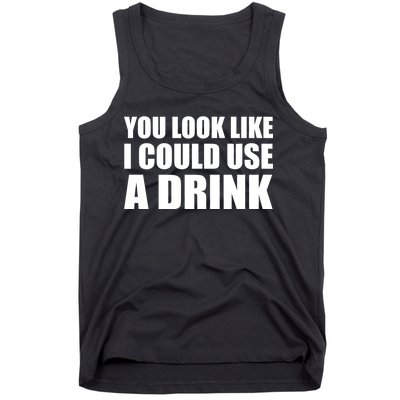 You Look Like I Can Use A Drink Tank Top