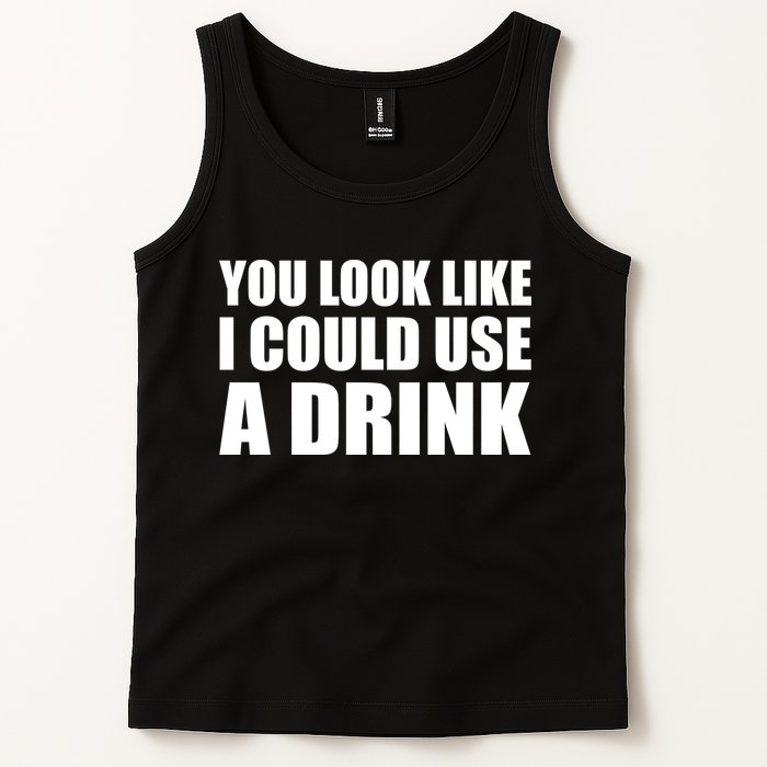 You Look Like I Can Use A Drink Tank Top