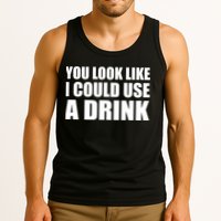 You Look Like I Can Use A Drink Tank Top