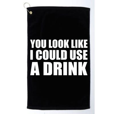 You Look Like I Can Use A Drink Platinum Collection Golf Towel