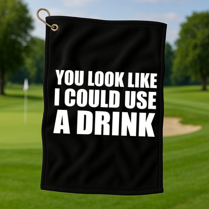You Look Like I Can Use A Drink Golf Towel