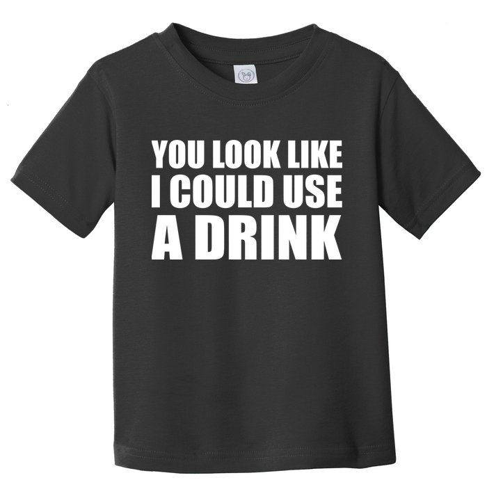 You Look Like I Can Use A Drink Toddler T-Shirt