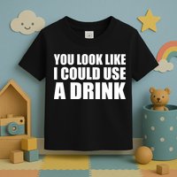 You Look Like I Can Use A Drink Toddler T-Shirt