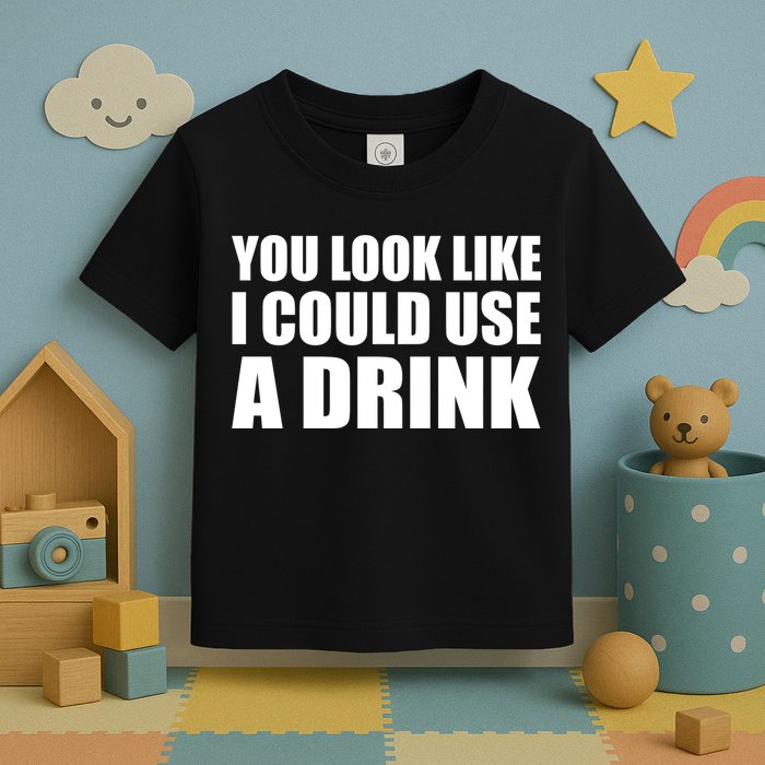 You Look Like I Can Use A Drink Toddler T-Shirt