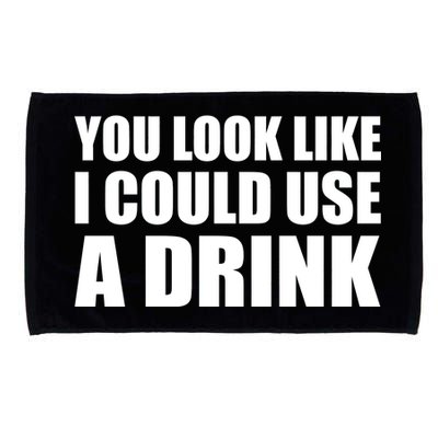 You Look Like I Can Use A Drink Microfiber Hand Towel