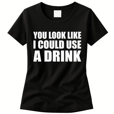 You Look Like I Can Use A Drink Women's T-Shirt