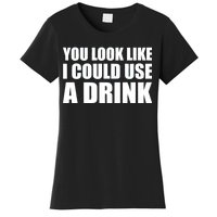 You Look Like I Can Use A Drink Women's T-Shirt