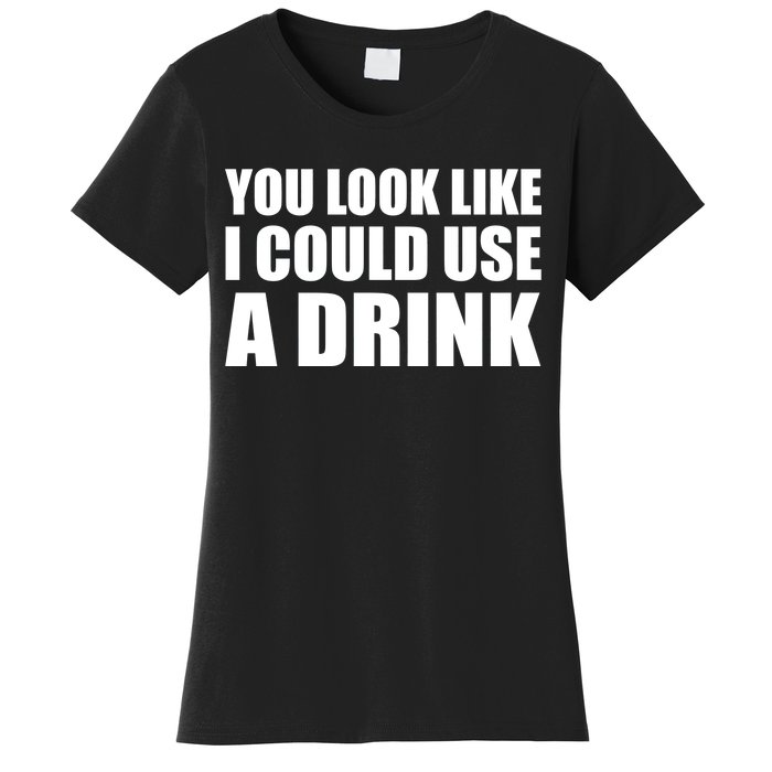 You Look Like I Can Use A Drink Women's T-Shirt