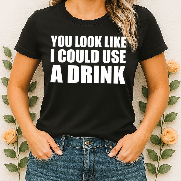 You Look Like I Can Use A Drink Womens T-Shirt