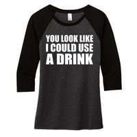 You Look Like I Can Use A Drink Women's Tri-Blend 3/4-Sleeve Raglan Shirt