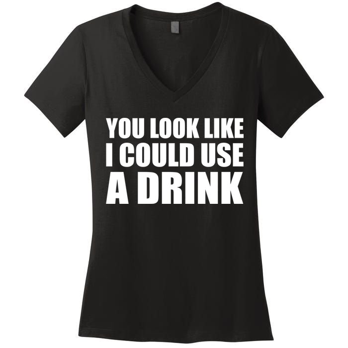 You Look Like I Can Use A Drink Women's V-Neck T-Shirt