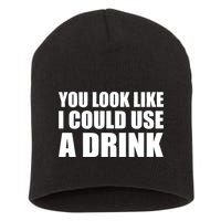 You Look Like I Can Use A Drink Short Acrylic Beanie