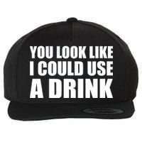 You Look Like I Can Use A Drink Wool Snapback Cap