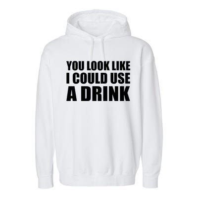 You Look Like I Can Use A Drink Garment-Dyed Fleece Hoodie