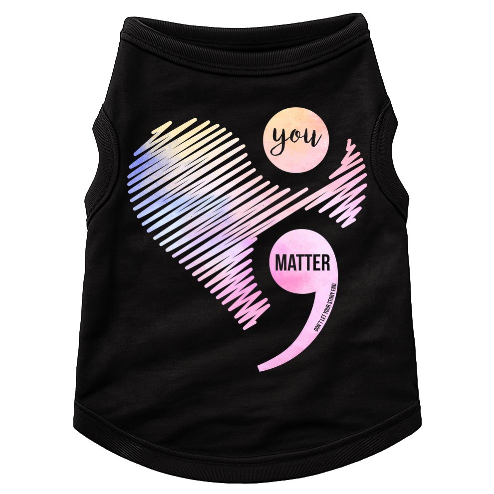 You Matter Don't Let Your Story End Semicolon Doggie Tank