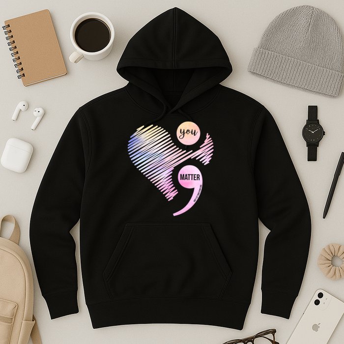 You Matter Don't Let Your Story End Semicolon Hoodie