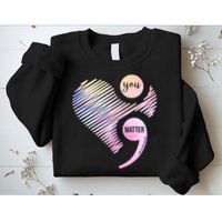 You Matter Don't Let Your Story End Semicolon Sweatshirt