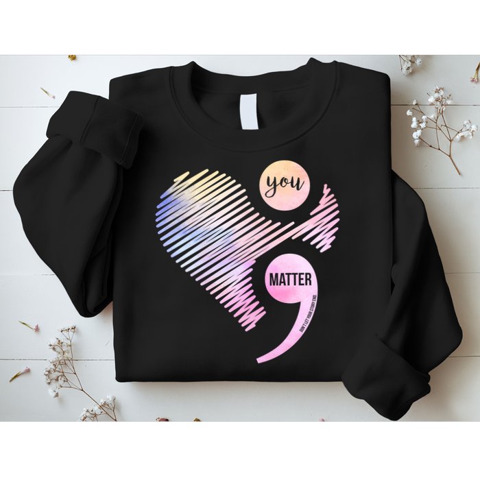 You Matter Don't Let Your Story End Semicolon Sweatshirt