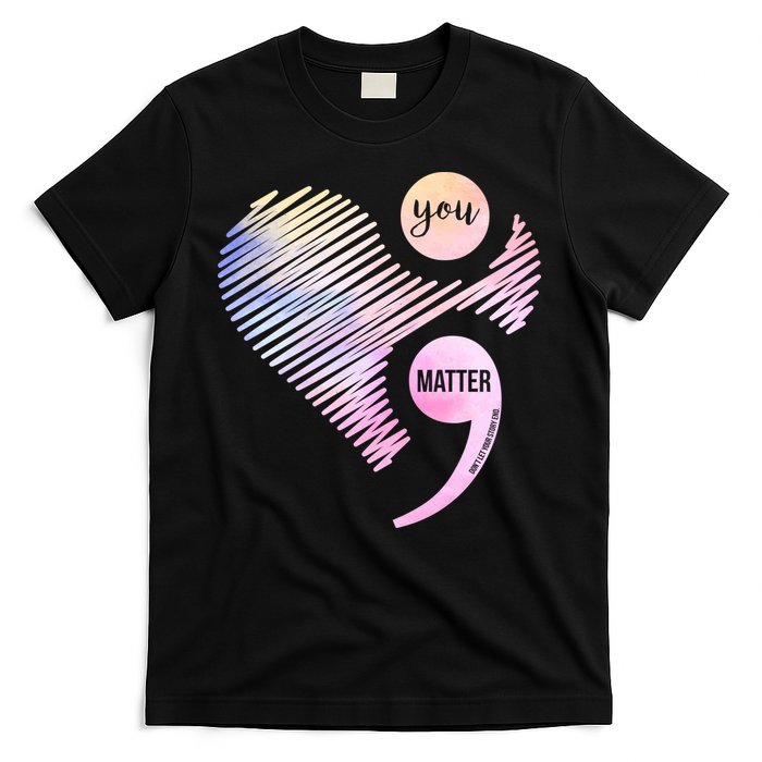 You Matter Don't Let Your Story End Semicolon T-Shirt