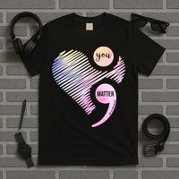 You Matter Don't Let Your Story End Semicolon T-Shirt