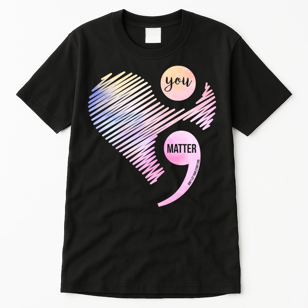 You Matter Don't Let Your Story End Semicolon Tall T-Shirt