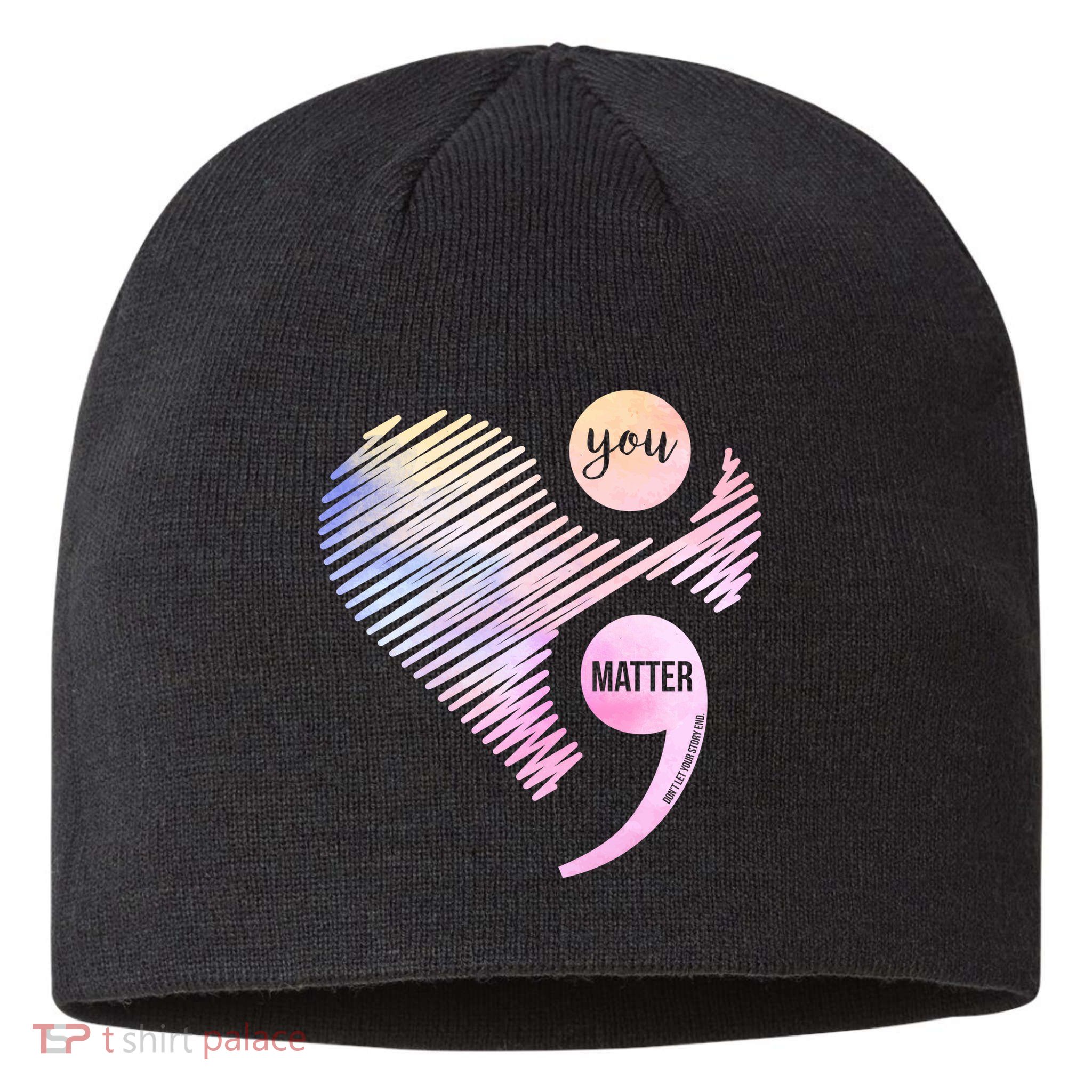You Matter Don't Let Your Story End Semicolon Sustainable Beanie