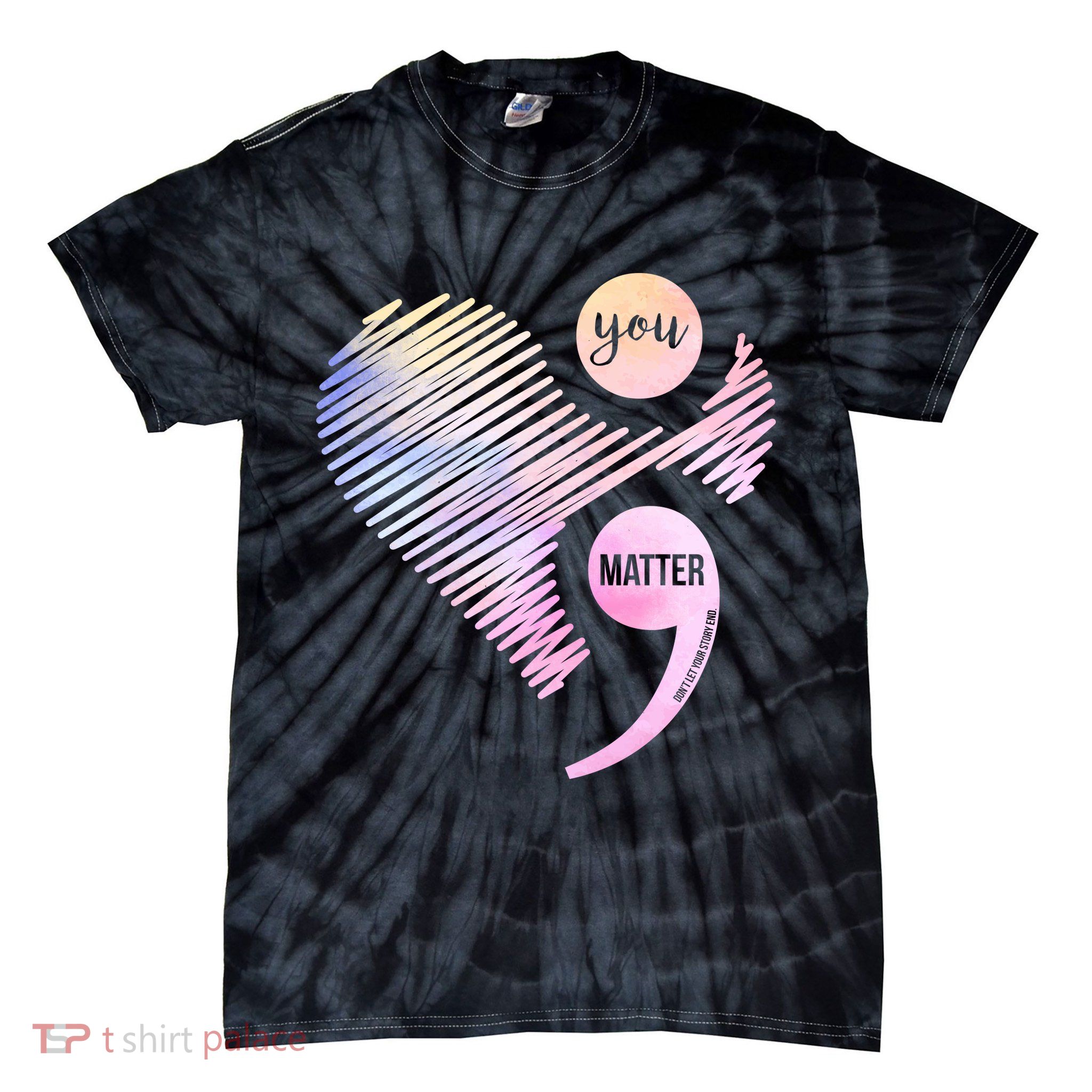 You Matter Don't Let Your Story End Semicolon Tie-Dye T-Shirt