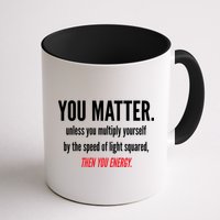 You Matter The Energy Funny Science Mug