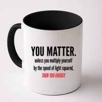 You Matter The Energy Funny Science Mug
