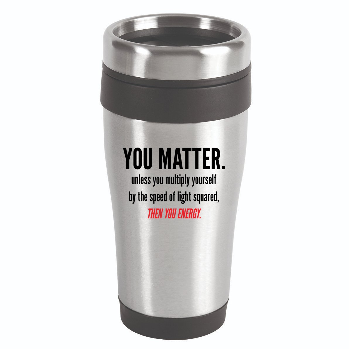 You Matter The Energy Funny Science 16oz Travel Tumbler