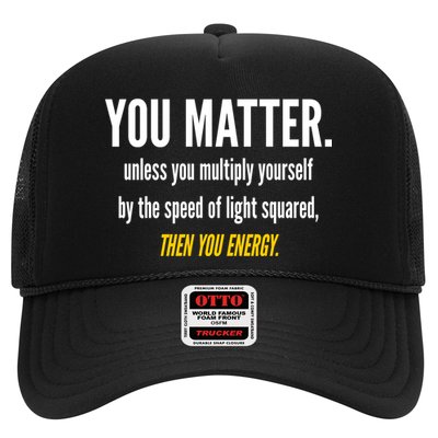 You Matter The Energy Funny Science Trucker Hat