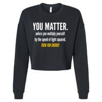 You Matter The Energy Funny Science Cropped Pullover Crew