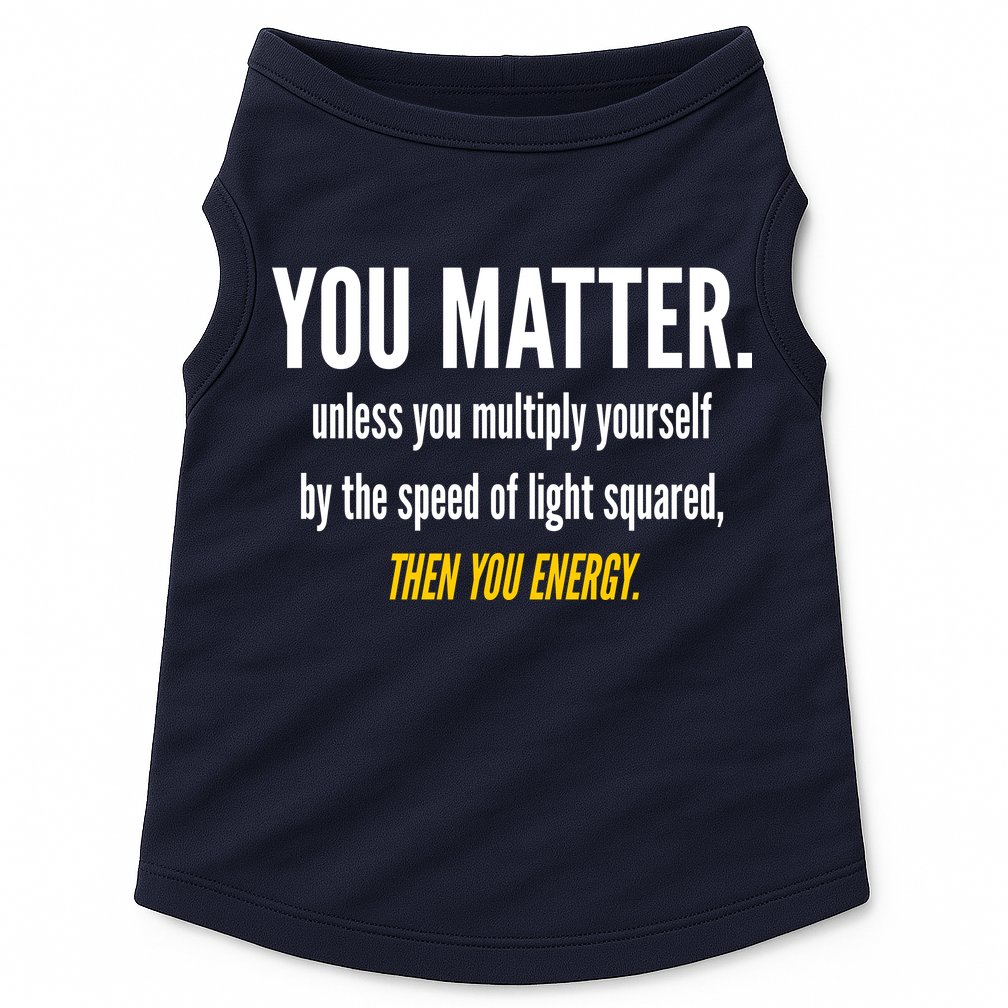 You Matter The Energy Funny Science Doggie Tank