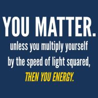 You Matter The Energy Funny Science Performance Shirt