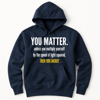 You Matter The Energy Funny Science Hoodie